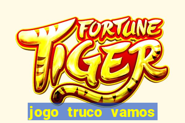 jogo truco vamos paga mesmo